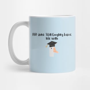 PhD done: Still Googling basic life skills Mug